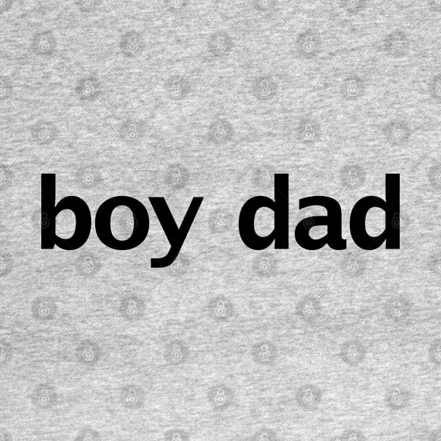 Boy Dad Minimal Typography Black Text by ellenhenryart